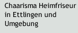 Chaarisma Heimfriseur in Ettlingen und Umgebung